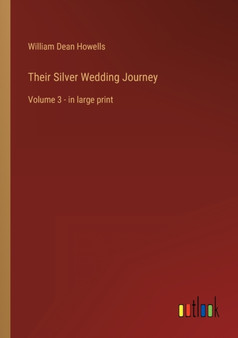 Their Silver Wedding Journey : Volume 3 - in large print by William Dean Howells - Paperback