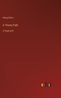 A Thorny Path : in large print by Georg Ebers - Hardback