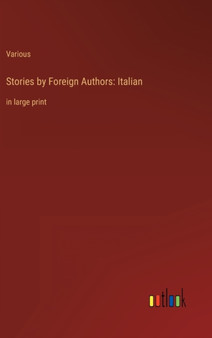 Stories by Foreign Authors : Italian: in large print by Various - Hardback