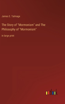 The Story of "Mormonism" and The Philosophy of "Mormonism" : in large print by James E Talmage - Hardback