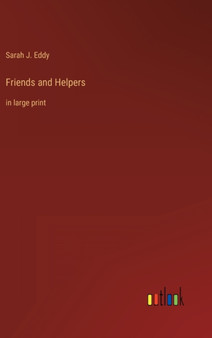 Friends and Helpers : in large print by Sarah J Eddy - Hardback