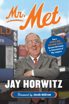 Mr. Met : How a Sports-Mad Kid from Jersey Became Like Family to Generations of Big Leaguers by Jay Horwitz - Paperback