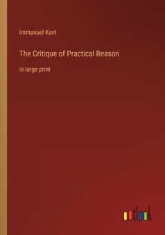 The Critique of Practical Reason : in large print by Immanuel Kant - Paperback