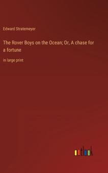The Rover Boys on the Ocean; Or, A chase for a fortune : in large print by Edward Stratemeyer - Hardback