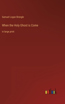 When the Holy Ghost is Come : in large print by Samuel Logan Brengle - Hardback