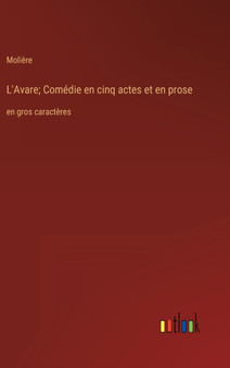 L'Avare; Comedie en cinq actes et en prose : en gros caracteres by Moliere - Hardback