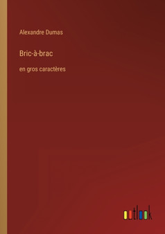 Bric-a-brac : en gros caracteres by Alexandre Dumas - Paperback