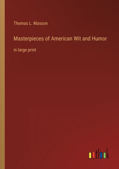 Masterpieces of American Wit and Humor : in large print by Thomas L Masson - Paperback