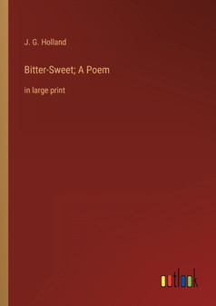 Bitter-Sweet; A Poem : in large print by Josiah Gilbert Holland - Paperback