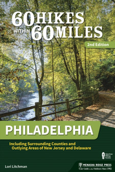 60 Hikes Within 60 Miles: Philadelphia : Including Surrounding Counties and Outlying Areas of New Jersey and Delaware by Lori Litchman - Hardback