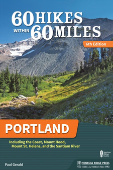 60 Hikes Within 60 Miles: Portland : Including the Coast, Mount Hood, Mount St. Helens, and the Santiam River by Paul Gerald - Hardback
