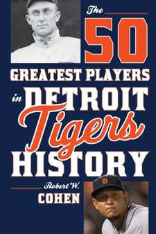 The 50 Greatest Players in Detroit Tigers History by Robert W. Cohen - Paperback