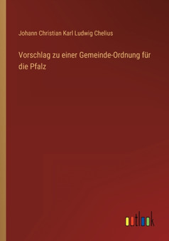Vorschlag zu einer Gemeinde-Ordnung fur die Pfalz by Johann Christian Karl Ludwig Chelius - Paperback