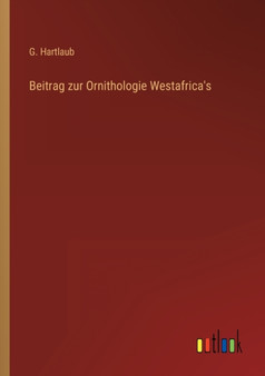 Beitrag zur Ornithologie Westafrica's by G Hartlaub - Paperback