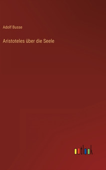 Aristoteles uber die Seele by Adolf Busse - Hardback