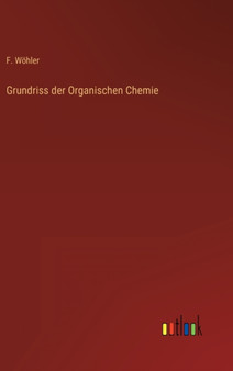 Grundriss der Organischen Chemie by F Woehler - Hardback