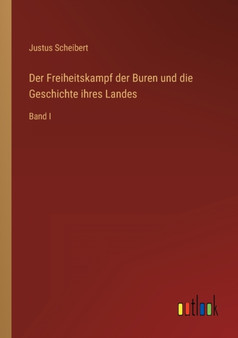 Der Freiheitskampf der Buren und die Geschichte ihres Landes : Band I by Justus Scheibert - Paperback