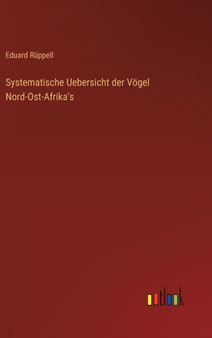 Systematische Uebersicht der Voegel Nord-Ost-Afrika's by Eduard Ruppell - Hardback