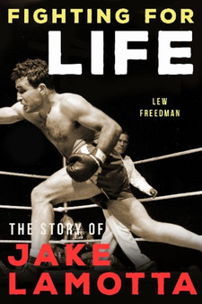Fighting For Life : The Story of Jake LaMotta by Lew Freedman - Paperback