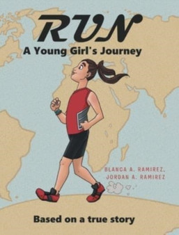 Run : A Young Girl's Journey: Based on a true story by Blanca A Ramirez Jordan a Ramirez - Hardback