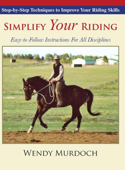 Simplify Your Riding : Step-by-Step Techniques to Improve Your Riding Skills by Wendy Murdoch - Hardback