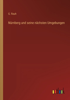 Nurnberg und seine nachsten Umgebungen by G Rauh - Paperback