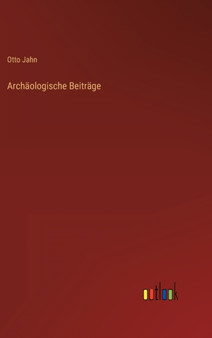 Archaologische Beitrage by Otto Jahn - Hardback