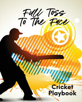 Full Toss To The Face Cricket Playbook : For Players Coaches Outdoor Sports by Patricia Larson - Paperback