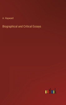 Biographical and Critical Essays by A Hayward - Hardback