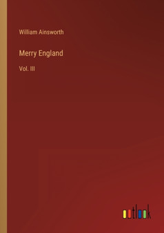 Merry England : Vol. III by William Ainsworth - Paperback