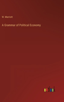 A Grammar of Political Economy by W Marriott - Hardback
