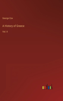 A History of Greece : Vol. II by George Cox - Hardback