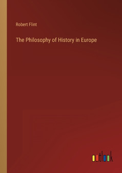 The Philosophy of History in Europe by Robert Flint - Paperback