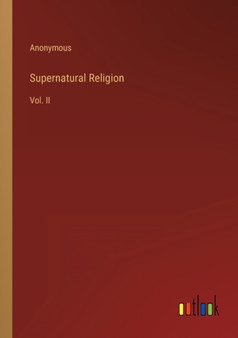 Supernatural Religion : Vol. II by Anonymous - Paperback