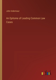 An Epitome of Leading Common Law Cases by John Indermaur - Paperback