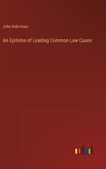 An Epitome of Leading Common Law Cases by John Indermaur - Hardback