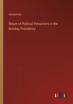 Return of Political Pensioners in the Bombay Presidency by Anonymous - Paperback