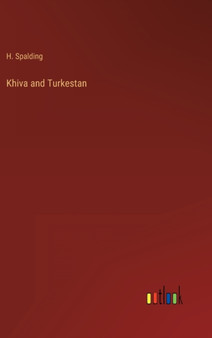 Khiva and Turkestan by H Spalding - Hardback