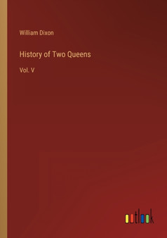 History of Two Queens : Vol. V by Dixon William Dixon - Paperback