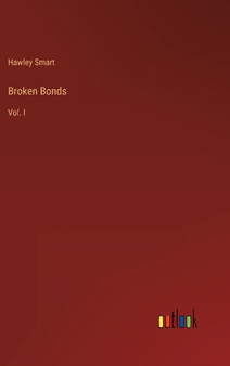Broken Bonds : Vol. I by Hawley Smart - Hardback