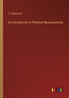 An Introduction to Physical Measurements by F Kohlrausch - Paperback
