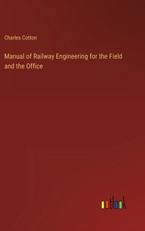 Manual of Railway Engineering for the Field and the Office by Charles Cotton - Hardback