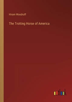 The Trotting Horse of America by Hiram Woodruff - Paperback