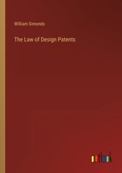 The Law of Design Patents by William Simonds - Paperback
