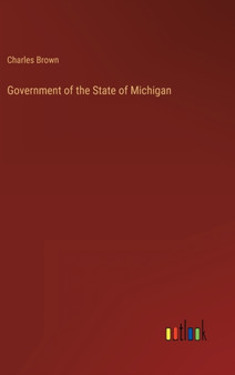 Government of the State of Michigan by Charles Brown - Hardback