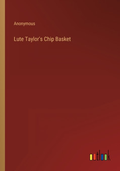 Lute Taylor's Chip Basket by Anonymous - Paperback