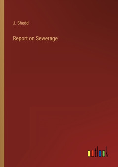 Report on Sewerage by J Shedd - Paperback