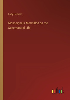 Monseigneur Mermillod on the Supernatural Life by Lady Herbert - Paperback