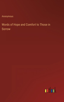 Words of Hope and Comfort to Those in Sorrow by Anonymous - Hardback