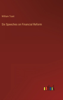 Six Speeches on Financial Reform by William Trant - Hardback